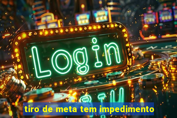 tiro de meta tem impedimento